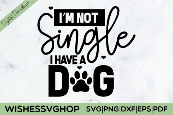 I m Not Single I Have a Dog SVG PNG